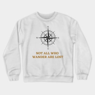 Not All That Wander Are Lost Classic Crewneck Sweatshirt